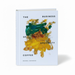 The Business of Speciality Coffee - Maxwell Dashwood
